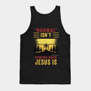 Normal isn't coming back jesus is Tank Top